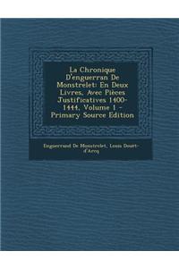 La Chronique D'Enguerran de Monstrelet: En Deux Livres, Avec Pieces Justificatives 1400-1444, Volume 1