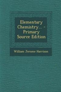 Elementary Chemistry... - Primary Source Edition