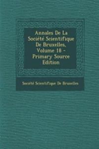Annales de La Societe Scientifique de Bruxelles, Volume 18 - Primary Source Edition