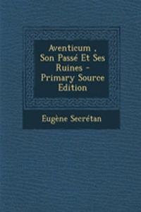 Aventicum, Son Passe Et Ses Ruines