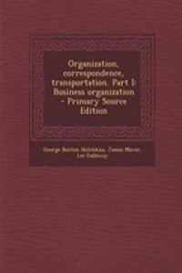 Organization, Correspondence, Transportation. Part I: Business Organization