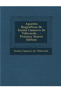 Apuntes Biográficos De Emilia Casanova De Villaverde... - Primary Source Edition