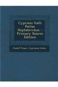 Cypriani Galli Poetae Heptatevchos - Primary Source Edition