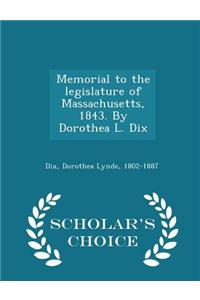 Memorial to the Legislature of Massachusetts, 1843. by Dorothea L. Dix - Scholar's Choice Edition