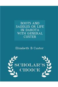 Boots and Saddles or Life in Dakota with General Custer - Scholar's Choice Edition