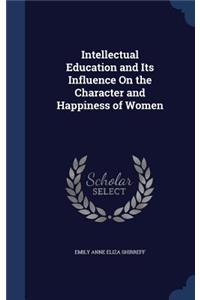 Intellectual Education and Its Influence On the Character and Happiness of Women