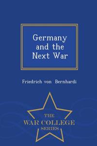 Germany and the Next War - War College Series