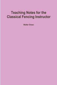 Teaching Notes for the Classical Fencing Instructor