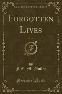 Forgotten Lives, Vol. 1 of 3 (Classic Reprint)
