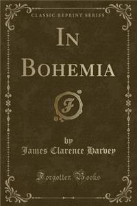 In Bohemia (Classic Reprint)