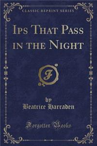 Ips That Pass in the Night (Classic Reprint)