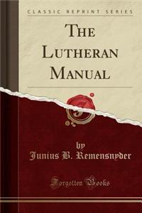 The Lutheran Manual (Classic Reprint)
