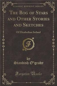 The Bog of Stars and Other Stories and Sketches
