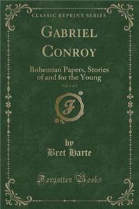 Gabriel Conroy, Vol. 2 of 2: Bohemian Papers, Stories of and for the Young (Classic Reprint)
