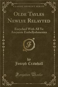 Olde Tayles Newlye Relayted: Enryched with All Ye Ancyente Embellyshmentes (Classic Reprint)