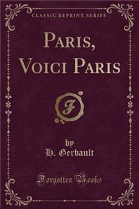 Paris, Voici Paris (Classic Reprint)