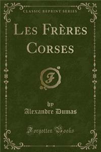 Les FrÃ¨res Corses (Classic Reprint)