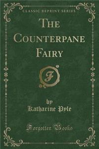 The Counterpane Fairy (Classic Reprint)