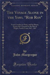 The Voyage Alone in the Yawl Rob Roy