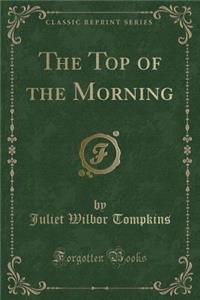 The Top of the Morning (Classic Reprint)