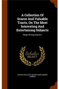 Collection Of Scarce And Valuable Tracts, On The Most Interesting And Entertaining Subjects