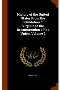 History of the United States From the Foundation of Virginia to the Reconstruction of the Union, Volume 2