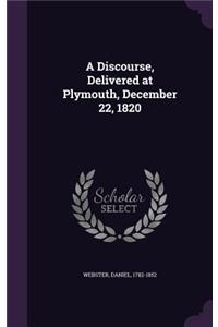 A Discourse, Delivered at Plymouth, December 22, 1820