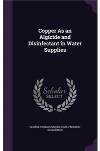 Copper As an Algicide and Disinfectant in Water Supplies