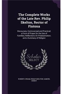 Complete Works of the Late Rev. Philip Skelton, Rector of Fintona