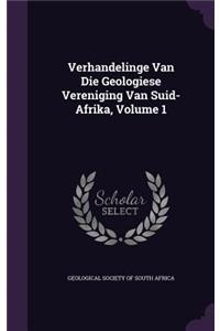 Verhandelinge Van Die Geologiese Vereniging Van Suid-Afrika, Volume 1