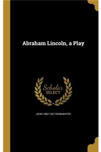 Abraham Lincoln, a Play