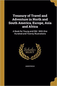 Treasury of Travel and Adventure in North and South America, Europe, Asia and Africa