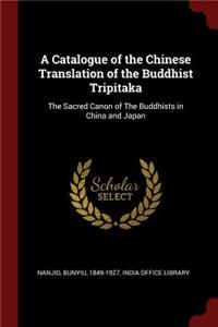 A Catalogue of the Chinese Translation of the Buddhist Tripitaka