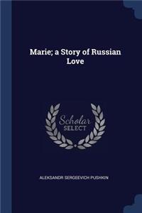 Marie; a Story of Russian Love