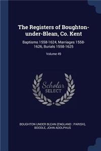 Registers of Boughton-under-Blean, Co. Kent: Baptisms 1558-1624, Marriages 1558-1626, Burials 1558-1625; Volume 49