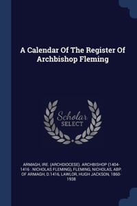 Calendar Of The Register Of Archbishop Fleming