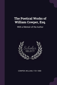 Poetical Works of William Cowper, Esq.