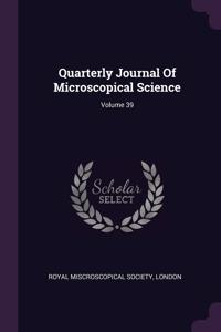 Quarterly Journal Of Microscopical Science; Volume 39