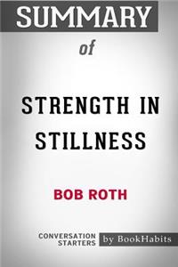 Summary of Strength in Stillness by Bob Roth