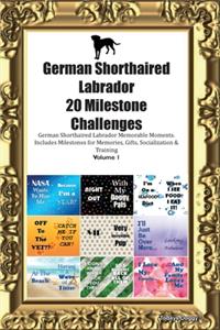 German Shorthaired Labrador 20 Milestone Challenges German Shorthaired Labrador Memorable Moments.Includes Milestones for Memories, Gifts, Socialization & Training Volume 1
