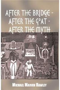 After the Bridge - After the Goat - After the Myth