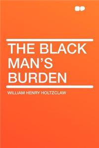 The Black Man's Burden