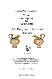 Italian Pottery Marks From Cantagalli To Fornasetti (Black and White Edition)