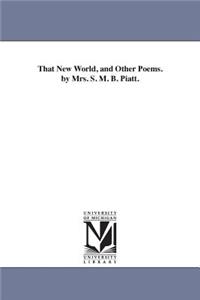 That New World, and Other Poems. by Mrs. S. M. B. Piatt.