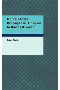 Mother's Recompense a Sequel to Home Influence
