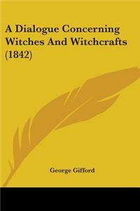 Dialogue Concerning Witches And Witchcrafts (1842)