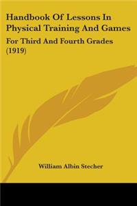 Handbook Of Lessons In Physical Training And Games: For Third And Fourth Grades (1919)