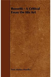 Rossetti - A Critical Essay on His Art
