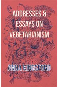 Addresses and Essays on Vegetarianism