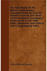 The Nine Books Of The History Of Herodotus, Translated From The Text Of Thomas Gaisford, D.D. Dean Of Christ Church, And Regius Professor Of Greek. With Notes, Illustrative And Critical, And A Geographical Index